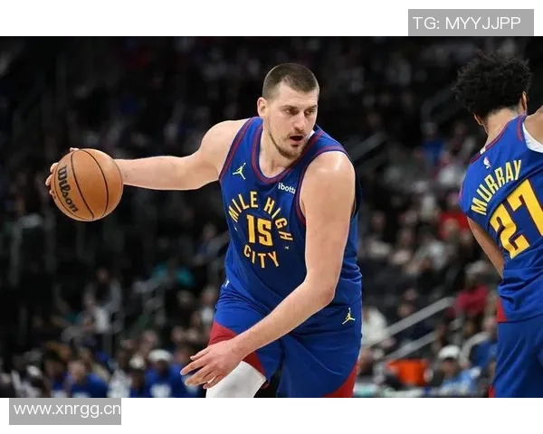 约基奇半场狂揽13分10板9助攻展现统治力正负值高达16助球队领先